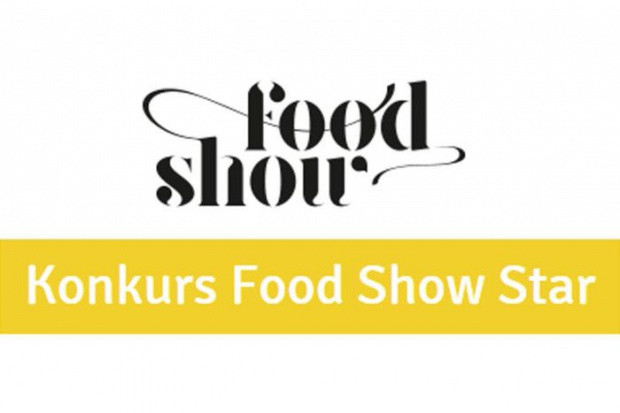 Food Show Star Konkurs Food Show Star: Zgłoszenia do piątku 10 lutego!