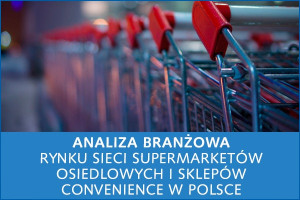 Analiza branżowa rynku sieci supermarketów osiedlowych i sklepów convenience w Polsce - edycja 2015