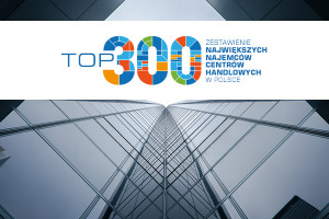 TOP 300 największych najemców centrów handlowych w Polsce - edycja 2016