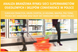 Analiza branżowa rynku sieci supermarketów osiedlowych i sklepów convenience w Polsce - edycja 2017