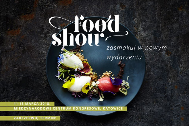 Food Show 2018 II edycja Food Show - zapraszamy 11-13 marca 2018 r. do Katowic!