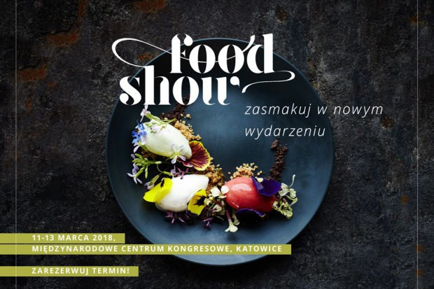 Food Show 2018 Food Show 2018: Polska gastronomia u progu wielkiego rozkwitu