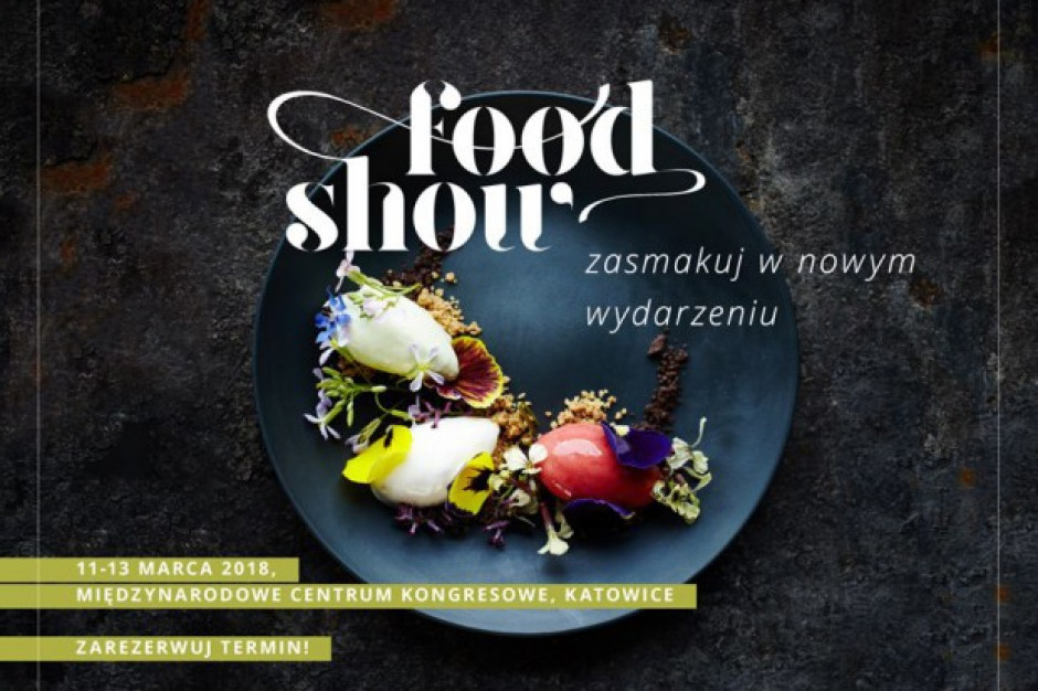 Food Show 2018 Food Show 2018: Polska gastronomia u progu wielkiego rozkwitu
