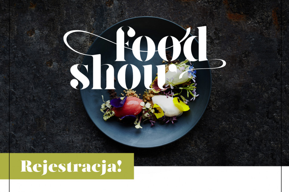 Food Show 2018 Food Show 2018 - ruszyła rejestracja! Zgłoś swój udział!