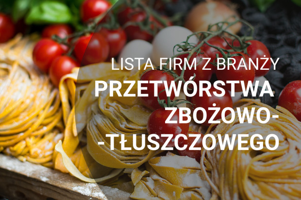 Lista firm z branży przetwórstwa zbożowo-tłuszczowego - edycja 2018
