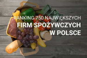 Ranking 750 największych firm spożywczych w Polsce - edycja 2018
