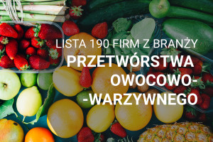 Lista 190 firm z branży przetwórstwa owocowo-warzywnego - edycja 2018