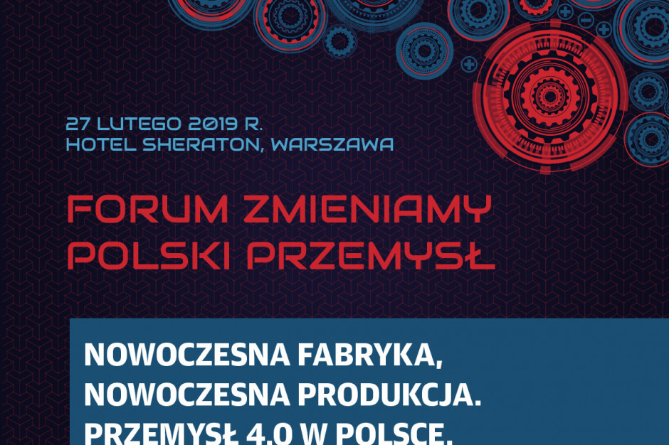 O przeobrażeniach i perspektywach polskiej gospodarki na Forum Zmieniamy Polski Przemysł