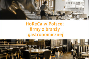 HoReCa w Polsce: największe firmy z branży gastronomicznej - edycja 2019