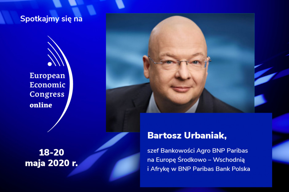 Bartosz Urbaniak, szef Bankowości Agro BNP Paribas na Europę Środkowo-Wschodnią i Afrykę Bartosz Urbaniak prelegentem EEC Online