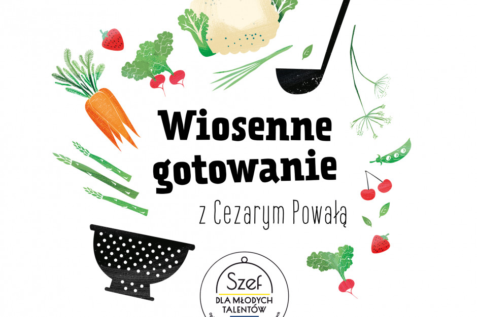 Szef dla Młodych Talentów zaprasza na Wiosenne gotowanie z Cezarym Powałą Szef dla Młodych Talentów zaprasza na Wiosenne gotowanie z Cezarym Powałą
